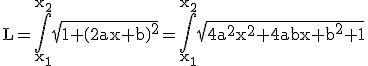 3$ \rm L=\Bigint_{x_1}^{x_2}\sqrt{1+\(2ax+b\)^2}=\Bigint_{x_1}^{x_2}\sqrt{4a^2x^2+4abx+b^2+1}